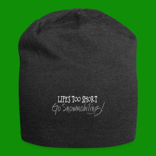 Life's Too Short - Go Snowmobiling - Jersey Beanie