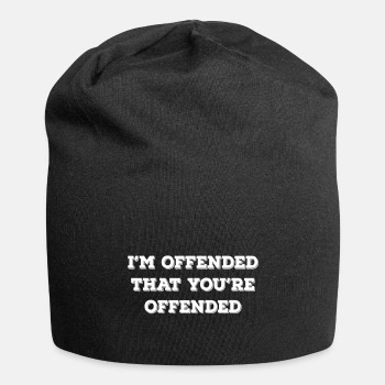 I'm offended that you're offended - Beanie