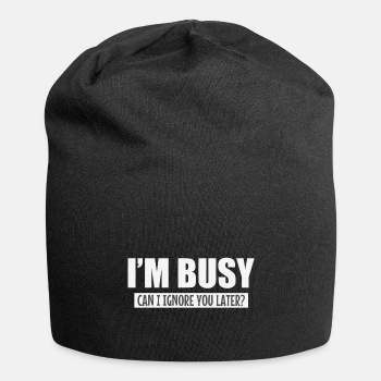 I'm busy - Can I ignore you later? - Beanie