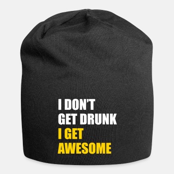 I don't get drunk - I get awesome - Beanie