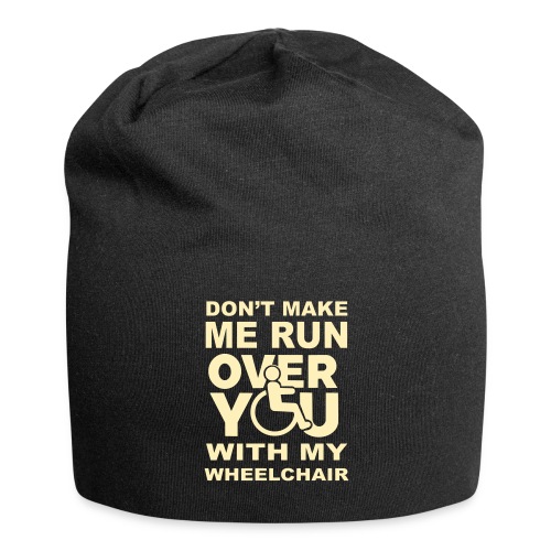 Make sure I don't roll over you with my wheelchair - Jersey Beanie