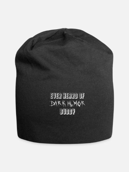Ever heard of dark humor buddy - Jersey Beanie - black