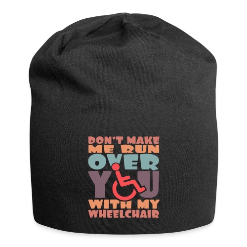 Don t make me run over you with my wheelchair # - Jersey Beanie