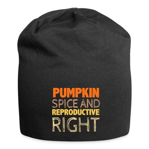 Pumpkin Spice and Reproductive Rights funny gifts - Jersey Beanie