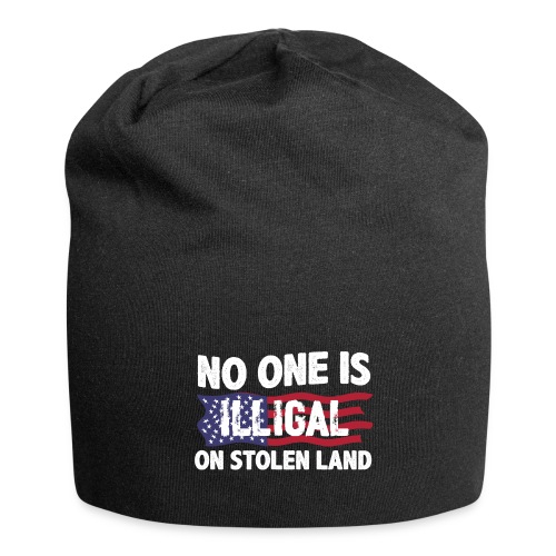 No One Is Illegal On Stolen Land America Immigrant - Jersey Beanie