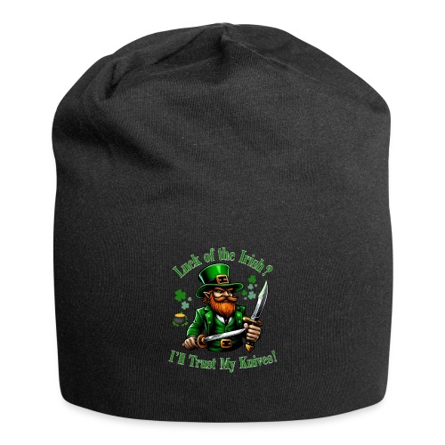 Luck of the Irish? I'll Trust My Knives! - Jersey Beanie