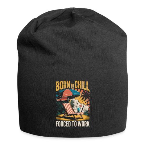 Born To Chill Forced To Work Funny Beach - Jersey Beanie