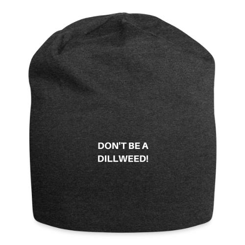 DON'T BE A DILLWEED - Jersey Beanie