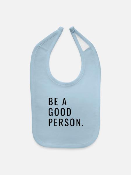 Be a good person - Baby Bib - light blue - Front