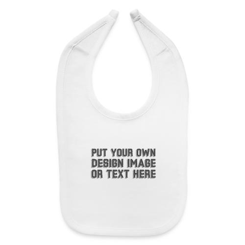 Make your apparel with your design, image and text - Baby Bib