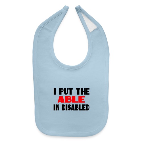 I put the able in disabled, wheelchair humor, roll - Baby Bib