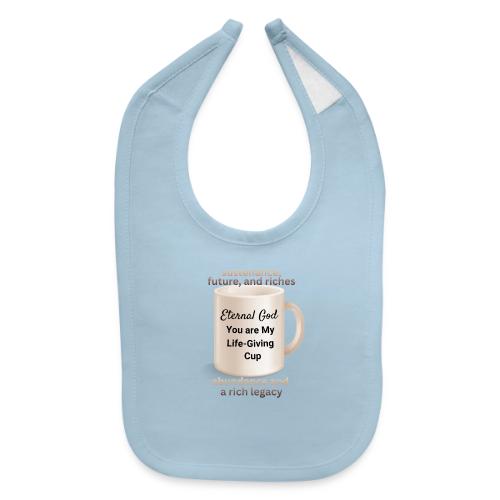 The Eternal God My Life Giving Cup - Baby Bib