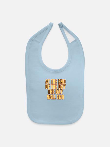 At the End of the Day, the Day will End - Baby Bib - light blue - Front