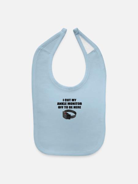 New I CUT MY ANKLE MONITOR OFF TO BE HERE - Baby Bib - light blue - Front