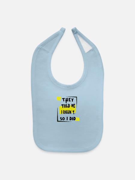 THEY TOLD ME ICOOLDNT SO I DED - Baby Bib - light blue - Front