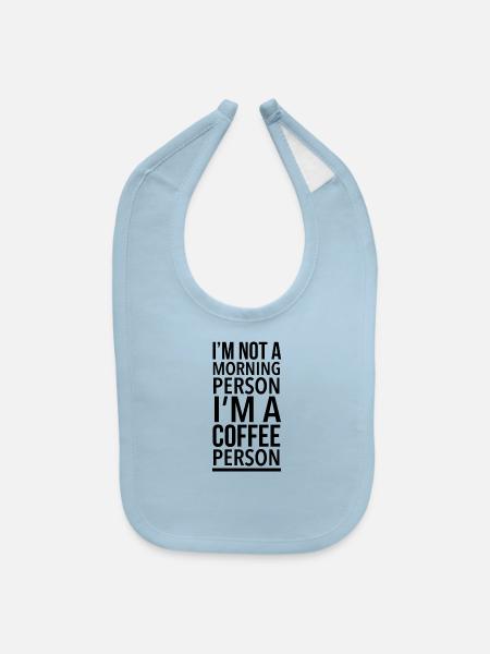 I'm not a morning person I'm a coffee person - Baby Bib - light blue - Front