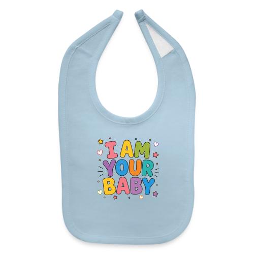 I Am Your Baby - Baby Bib