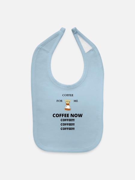 Coffee for me. Coffee!!! Coffee!! Coffee!!! - Baby Bib - light blue - Front
