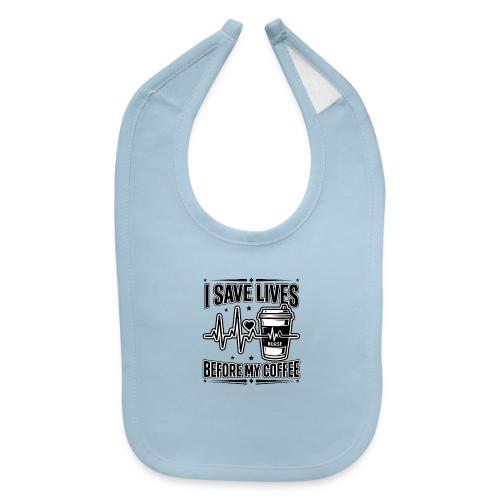 Nurse Coffee Humor - Saving Lives - Baby Bib