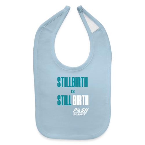 Stillbirth is still BIRTH - Baby Bib