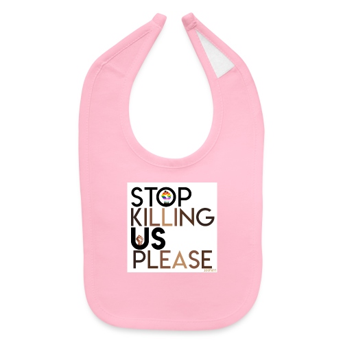 Please, Stop Killing Us - Baby Bib