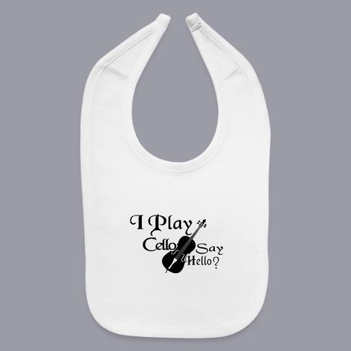 I PLAY CELLO - SAY HELLO! - Baby Bib