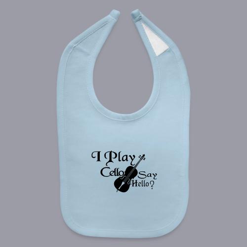 I PLAY CELLO - SAY HELLO! - Baby Bib