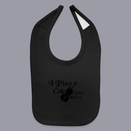 I PLAY CELLO - SAY HELLO! - Baby Bib