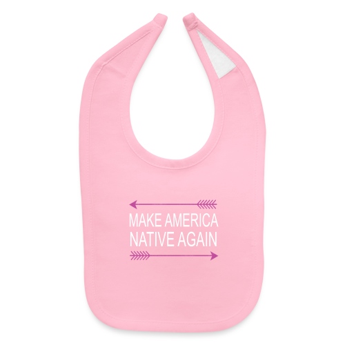MakeAmericaNativeAgain - Baby Bib