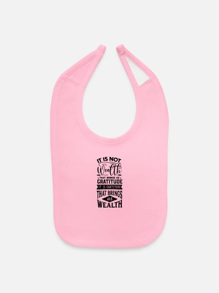 It s not wealth that brings us gratitude - Baby Bib - light pink - Front