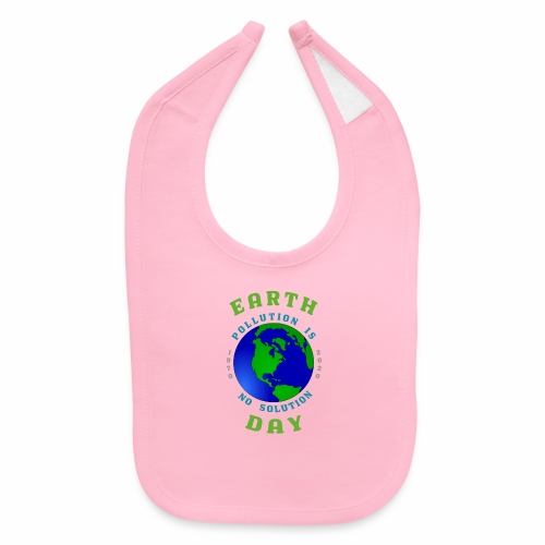 Earth Day Pollution No Solution Save Rain Forest. - Baby Bib