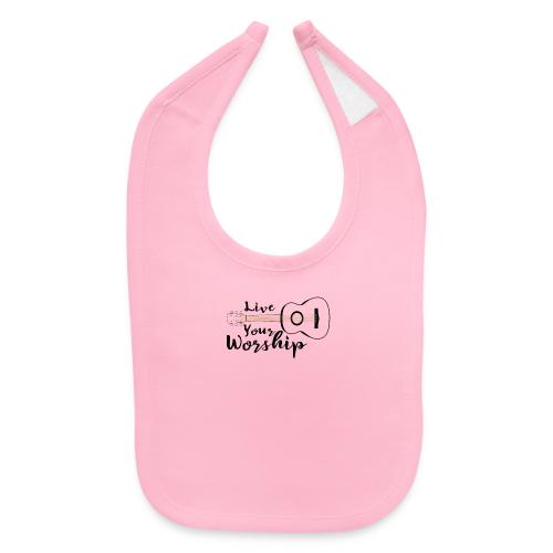 Live Your Worship - Baby Bib
