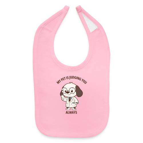 My Pet Is Judging You Always T-Shirt | Sarcastic C - Baby Bib