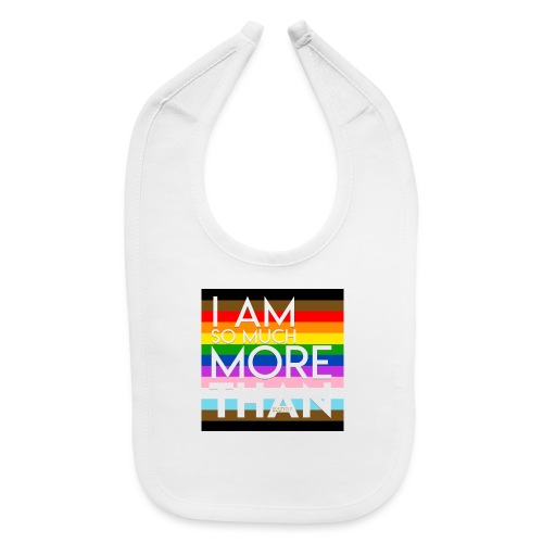 I Am More Than Pride - Baby Bib