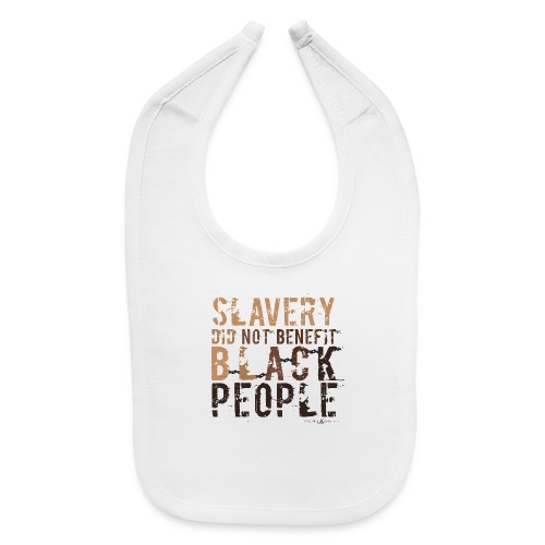 Slavery Did Not Benefit Black People - Baby Bib