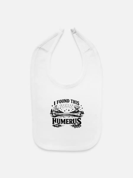 I Found This Humerus Shirt, Funny Skeleton Tee - Baby Bib - white - Front