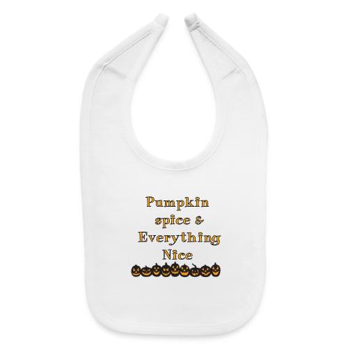 Pumpkin spice& everything nice - Baby Bib