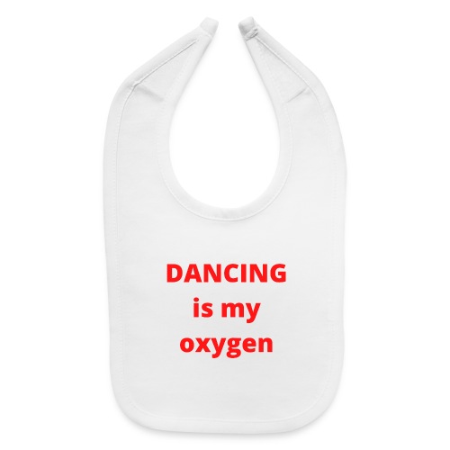 DANCING IS MY OXYGEN - Baby Bib