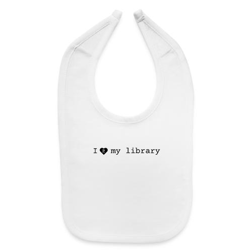 I love my library merch - Baby Bib