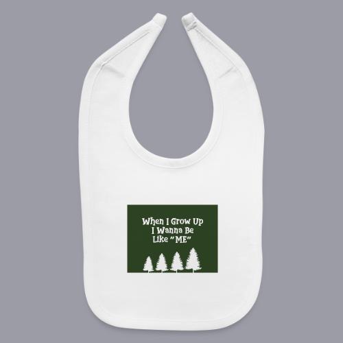 WHEN I GROW UP I WANNA BE LIKE ME - Baby Bib