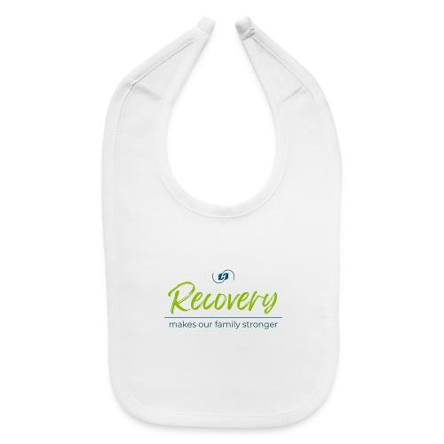 Recovery Makes our Family Stronger - Baby Bib