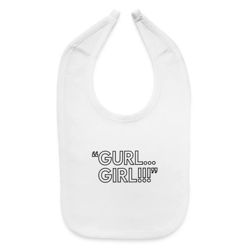 GURL… GIRL!!! Meme Quote Typography - Baby Bib
