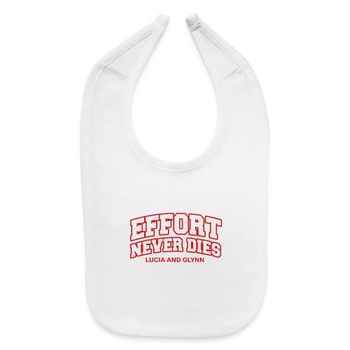 Effort Never Dies - Baby Bib