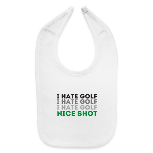 I Hate Golf Nice Shot I Love Golf Shirt - Baby Bib