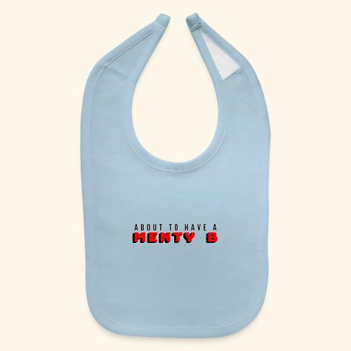About to Have a Menty B - Baby Bib