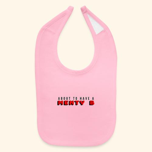 About to Have a Menty B - Baby Bib