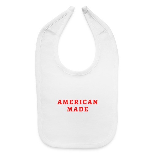 AMERICAN MADE (in red letters) - Baby Bib