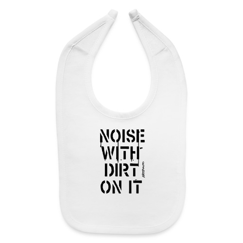 Noise With Dirt On It! (Stencil) - Baby Bib