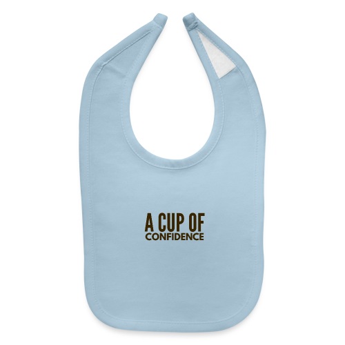 A Cup Of Confidence - Baby Bib