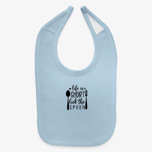 Life is Short Lick the Spoon - Baby Bib